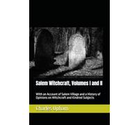 Salem Witchcraft, Volumes I and II: With an Account of Salem Village and a History of Opinions on Witchcraft and Kindred Subjects