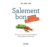 Salement bon pour la santé - Dr Josh Axe - Lattes - broché - Guide