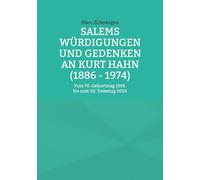 Salems Würdigungen und Gedenken an Kurt Hahn (1886 - 1974): Vom 70. Geburtstag 1956 bis zum 50. Todestag 2024