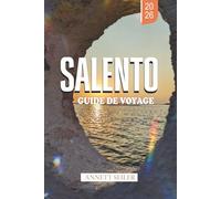 SALENTO GUIDE DE VOYAGE 2026: Explorez l'Italie au-delà de la foule : sentiers balnéaires, culture ancienne et vie authentique du Sud