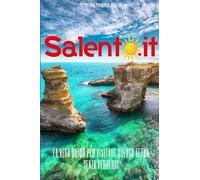 SALENTO.IT: LA VERA GUIDA PER VISITARE QUESTA TERRA SENZA PERDERSI