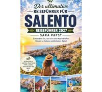 SALENTO REISEFÜHRER 2027: Entdecken Sie, wo sich zwei Meere treffen: Reisen durch Italiens südlichste Kante
