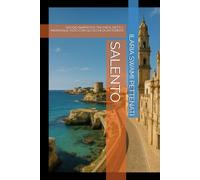 SALENTO: VIAGGIO NARRATIVO TRA PAESI, DETTI E MERAVIGLIE VISTO CON GLI OCCHI DI UN TURISTA