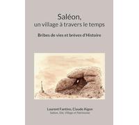 Saléon, un village à travers le temps: Bribes de vies et brèves d'Histoire