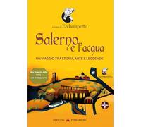 Salerno e l'acqua. Un viaggio tra storia, arte e leggende