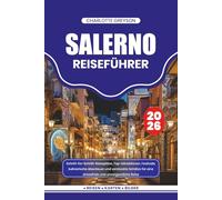 SALERNO REISEFÜHRER 2026: Schritt-für-Schritt-Reisepläne, Top-Attraktionen, Festivals, kulinarische Abenteuer und versteckte Schätze für eine stressfreie und unvergessliche Reise