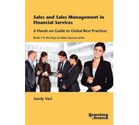 Sales And Sales Management In Financial Services: A Hands-On Guide To Global Best Practices