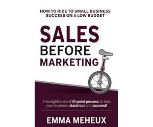 Sales Before Marketing: How to ride to small business success on a low budget