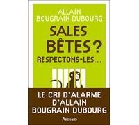 Sales bêtes ? Respectons-les... - Allain Bougrain-Dubourg - Arthaud - broché - Guide