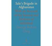 Sale's Brigade in Afghanistan: With an Account of the Seizure and Defence of Jellalabad