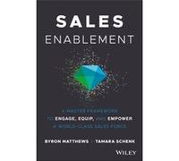 Sales Enablement: A Master Framework to Engage, Equip, and Empower a World-Class Sales Force