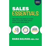 Sales Essentials: The Tools You Need at Every Stage to Close More Deals and Crush Your Quota
