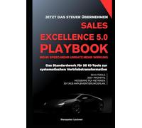 SALES EXCELLENCE 5.0 PLAYBOOK: Das Standardwerk für 50 KI-Tools zur systematischen Vertriebstransformation