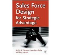 Sales Force Design for Strategic Advantage Andris Zoltners, Prabhakant Sinha, Sally E. Lorimer (Auteur)