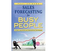 Sales Forecasting for Busy People: 16 Easy and Effective Forecasting Techniques