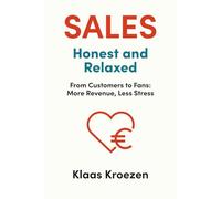 Sales, Honest and Relaxed: From customers to fans; More revenue, less stress