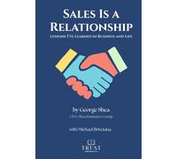 Sales Is a Relationship: Lessons I've Learned in Business and Life