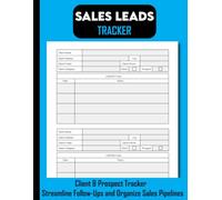 Sales Leads Tracker: Client & Prospect Tracker: Streamline Follow-Ups and Organize Sales Pipelines | Professional Logbook for Sales Teams & Business Professionals