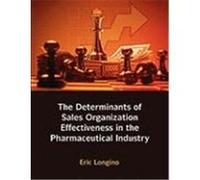 Sales Management Control, Territory Design, Sales Force Performance, and Sales Organizational Effectiveness in the Pharmaceutical Industry Longino, Eric (Auteur)