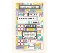 Sales Management That Works: How to Sell in a World That Never Stops Changing
