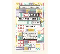 Sales Management That Works: How to Sell in a World That Never Stops Changing