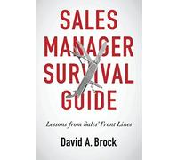 Sales Manager Survival Guide: Lessons From Sales' Front Lines