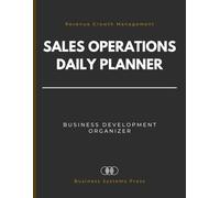 Sales Operations Daily Planner: Professional Business Development Organizer for Client Meeting Log, Daily Targets, and Strategic Revenue Growth Management