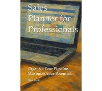 Sales Planner for Professionals: Organize Your Pipeline. Maximize Your Potential.