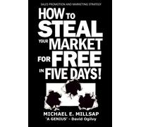 Sales Promotion and Marketing Strategy: How to Steal Your Market for Free in Five Days!