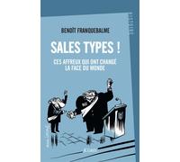 Sales types ! Ces affreux qui ont changé la face du monde - Benoît Franquebalme - Lattes - broché - Essai