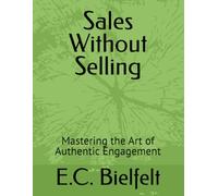 Sales Without Selling: Mastering the Art of Authentic Engagement