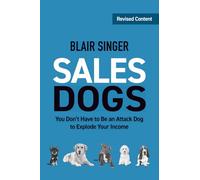 SalesDogs: You Don't Have to Be an Attack Dog to Explode Your Income