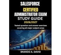 SALESFORCE CERTIFIED ADMINISTRATOR EXAM STUDY GUIDE 2026/2027: Tested question and answer exercises covering all major subject areas