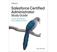 Salesforce Certified Platform Administrator Study Guide: Launch and Elevate Your Salesforce Career
