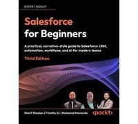Salesforce for Beginners A practical, narrative-style guide to Salesforce CRM, automation, workflows, and AI for modern teams - Sharif Shaalan - Packt Publishing - ebook (ePub) - Livre