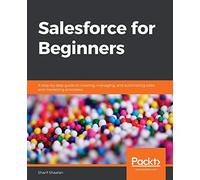 Salesforce for Beginners: A step-by-step guide to creating, managing, and automating sales and marketing processes