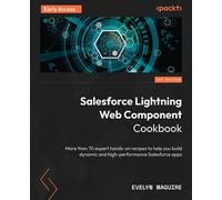 Salesforce Lightning Web Component Cookbook More than 70 expert hands-on recipes to help you build dynamic and high-performance Salesforce apps - Evelyn Maguire - Packt Publishing - ebook (ePub) - Liv