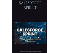 Salesforce Sprint: A Quick-Start Guide for Busy Professionals