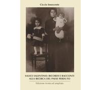 SALICE SALENTINO: RICORDI E RACCONTI ALLA RICERCA DEL PAESE PERDUTO