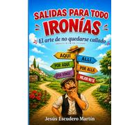 SALIDAS PARA TODO, IRONÍAS: EL ARTE DE NO QUEDARSE CALLADO