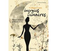 S'aligner aux énergies lunaires - Rituels, tirages et pratiques sacrées