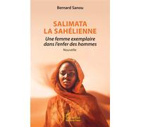 Salimata la Sahélienne Une femme exemplaire dans l’enfer des hommes - Bernard Sanou - L'harmattan - broché - Nouvelles