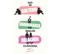 Salir de Soltero a Enamorarse, después Relación Duradeira: Coaching de citas paso a paso para solteros listos para construir una relación significativa a largo plazo.