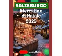 SALISBURGO MERCATINO DI NATALE 2025: "Il tuo viaggio definitivo verso le destinazioni festive più incantevoli del mondo"