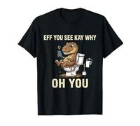 Salle de Bain Eff You See Kay Why Oh You Funny Dinosaur T-Shirt
