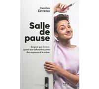 Salle de pause - Soigner par le rire : quand une infirmière passe des urgences à la scène Caroline Estremo (Auteur)