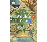 Sally Coulthard - Wildlife Year How to Reconnect with Nature Through - G245z