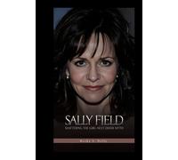 SALLY FIELD: Shattering the Girl-Next-Door Myth