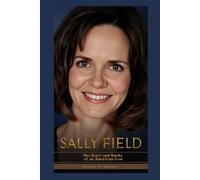 SALLY FIELD: The Heart and Hustle of an American Icon