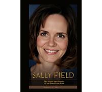 SALLY FIELD: The Heart and Hustle of an American Icon